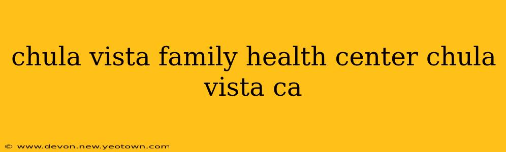 chula vista family health center chula vista ca