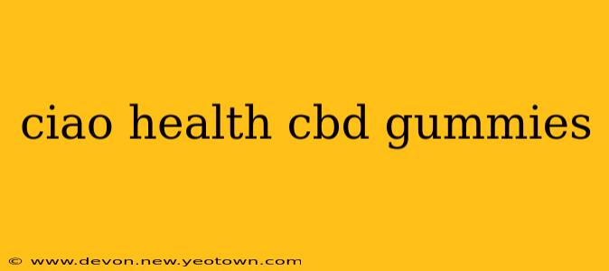 ciao health cbd gummies