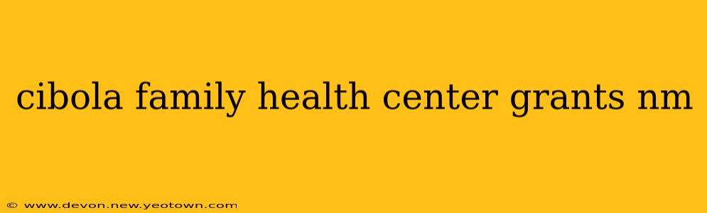 cibola family health center grants nm