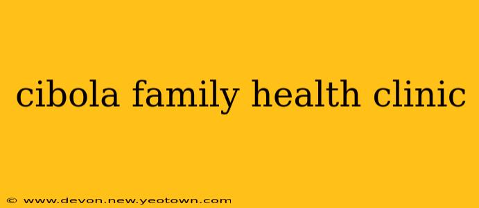 cibola family health clinic