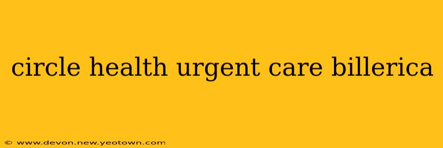 circle health urgent care billerica