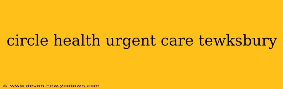 circle health urgent care tewksbury