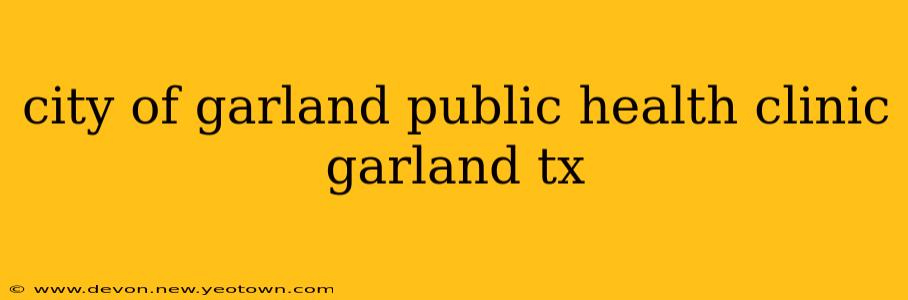 city of garland public health clinic garland tx