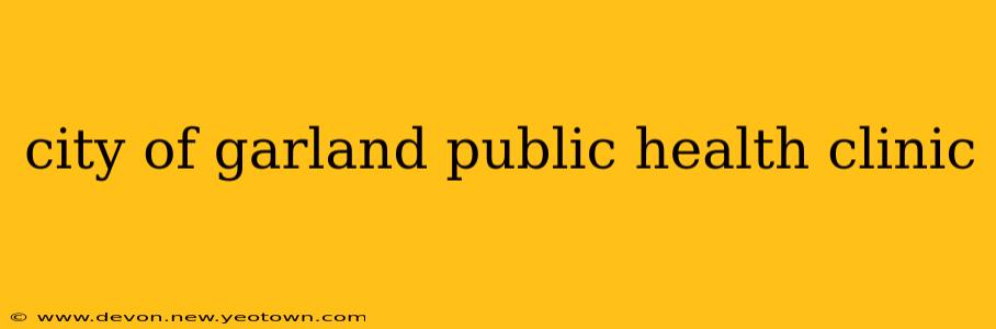 city of garland public health clinic