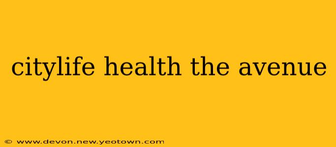 citylife health the avenue