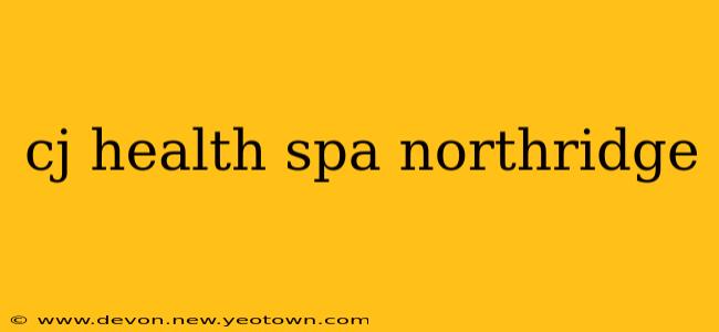 cj health spa northridge