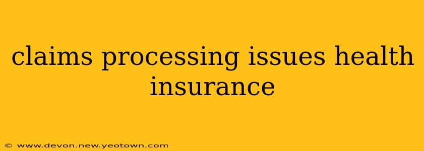 claims processing issues health insurance