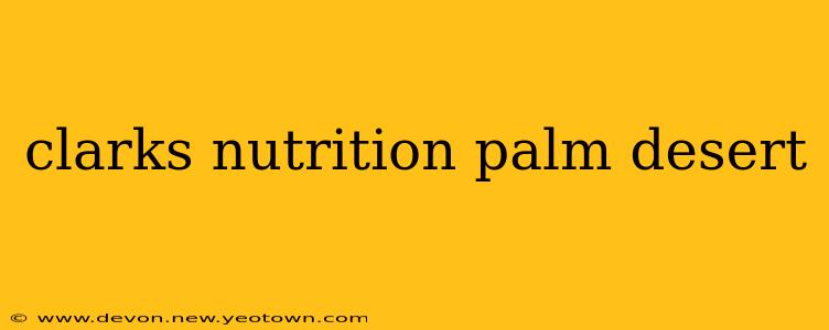 clarks nutrition palm desert
