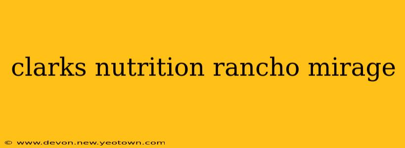 clarks nutrition rancho mirage