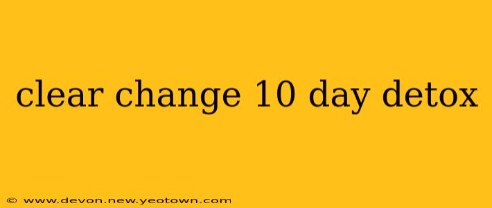 clear change 10 day detox