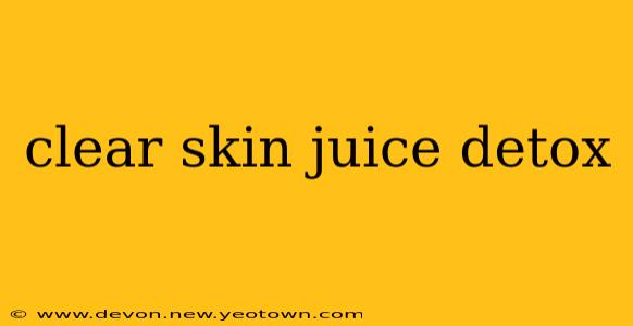 clear skin juice detox