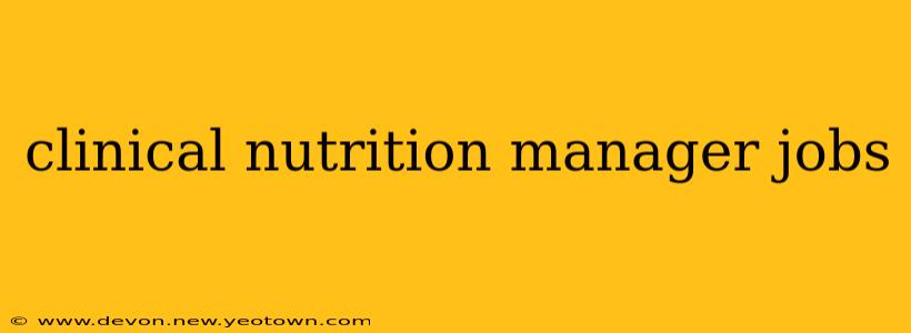 clinical nutrition manager jobs
