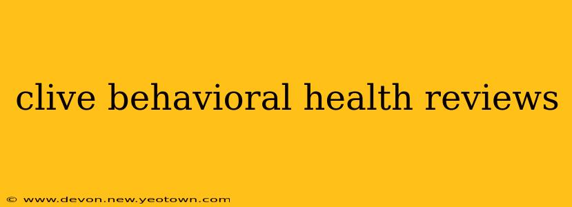 clive behavioral health reviews