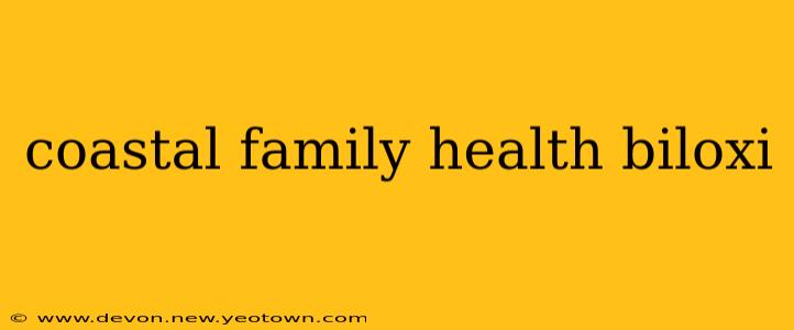 coastal family health biloxi