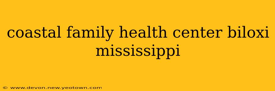coastal family health center biloxi mississippi