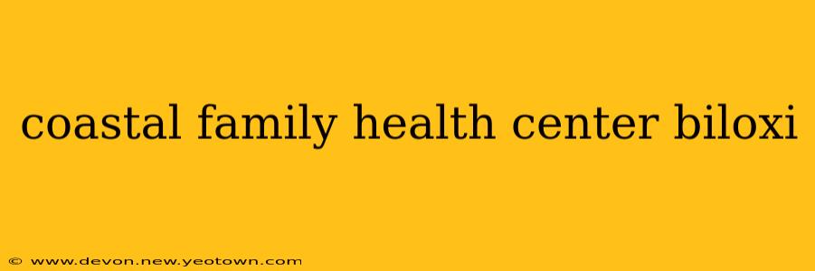 coastal family health center biloxi