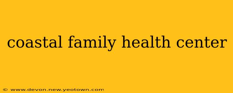 coastal family health center