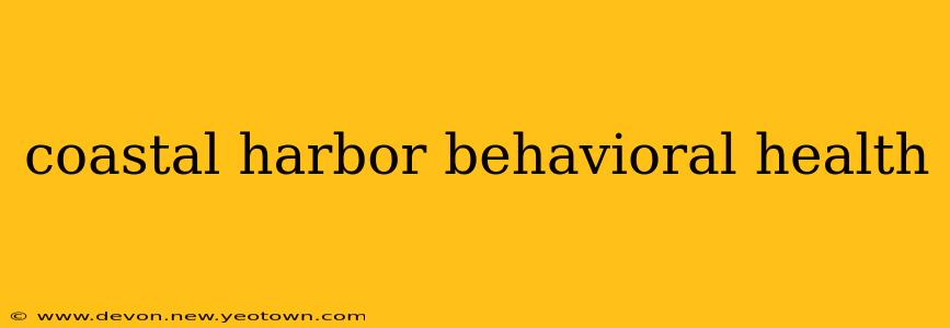 coastal harbor behavioral health