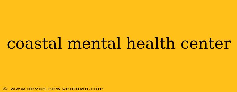 coastal mental health center