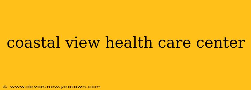 coastal view health care center