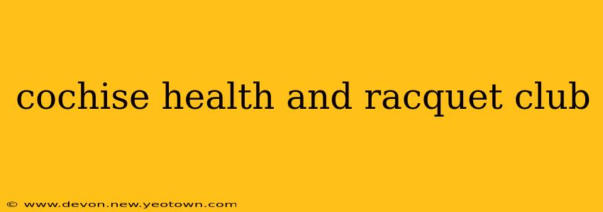cochise health and racquet club