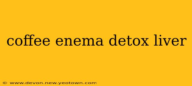 coffee enema detox liver