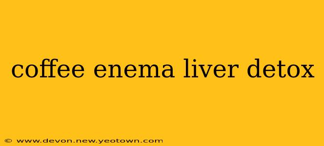 coffee enema liver detox