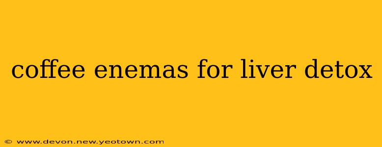 coffee enemas for liver detox