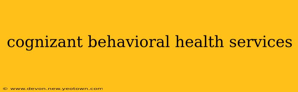 cognizant behavioral health services