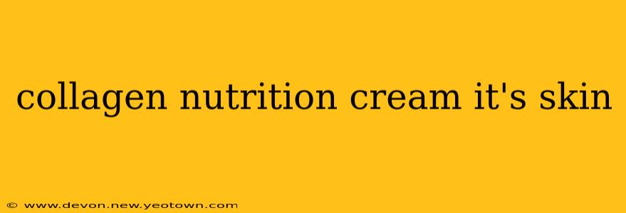collagen nutrition cream it's skin