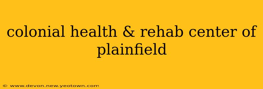 colonial health & rehab center of plainfield