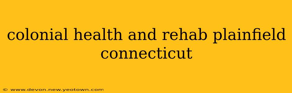 colonial health and rehab plainfield connecticut