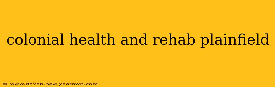 colonial health and rehab plainfield