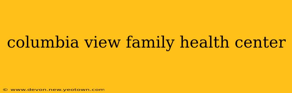 columbia view family health center