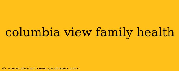 columbia view family health