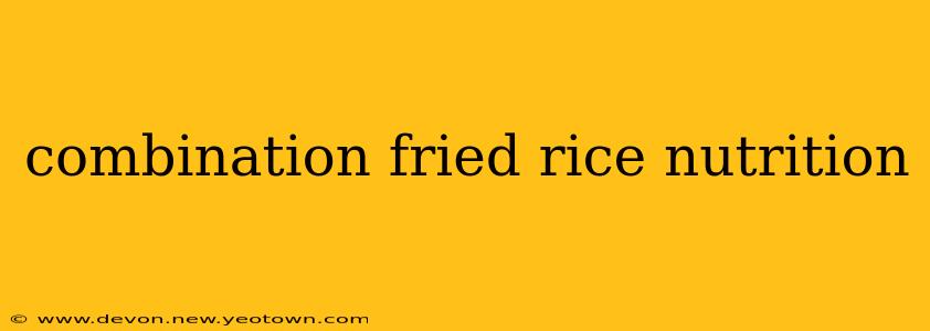 combination fried rice nutrition