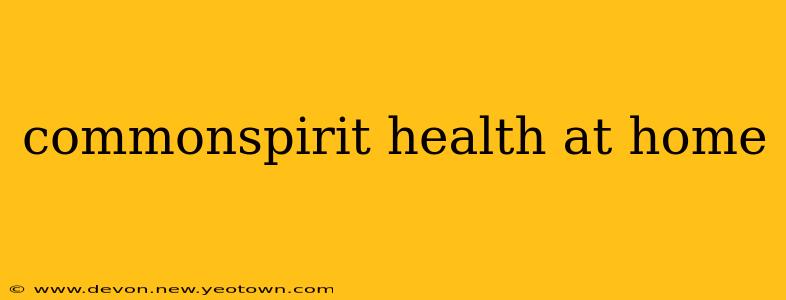commonspirit health at home