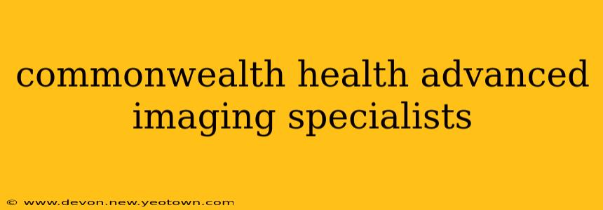 commonwealth health advanced imaging specialists