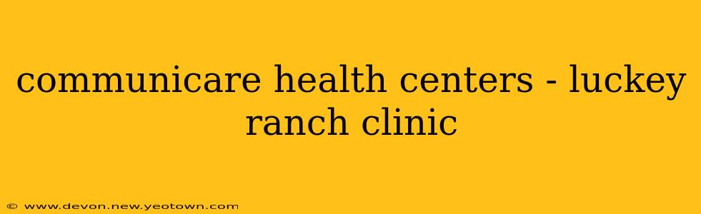communicare health centers - luckey ranch clinic