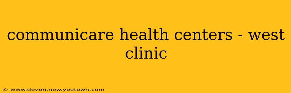 communicare health centers - west clinic