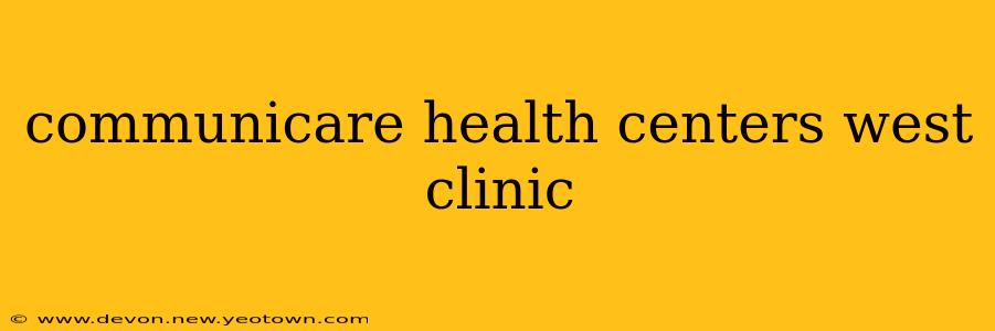 communicare health centers west clinic