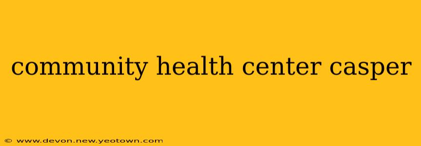 community health center casper