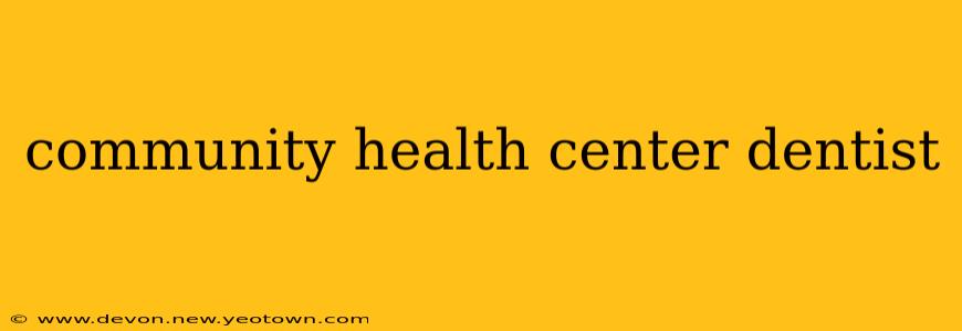 community health center dentist