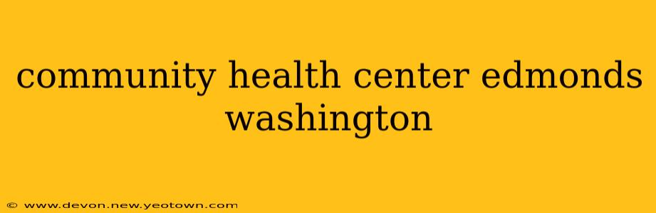 community health center edmonds washington