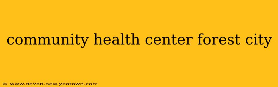 community health center forest city
