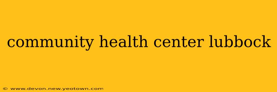 community health center lubbock