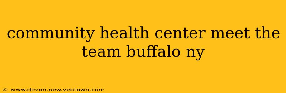 community health center meet the team buffalo ny