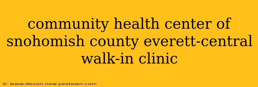 community health center of snohomish county everett-central walk-in clinic