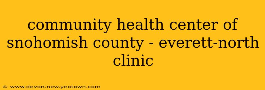community health center of snohomish county - everett-north clinic