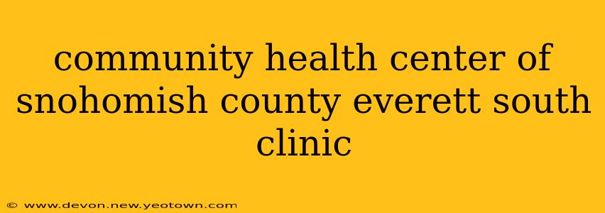community health center of snohomish county everett south clinic